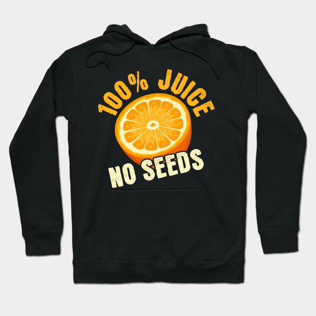 100% Juice No Seeds Hoodie by maxcode